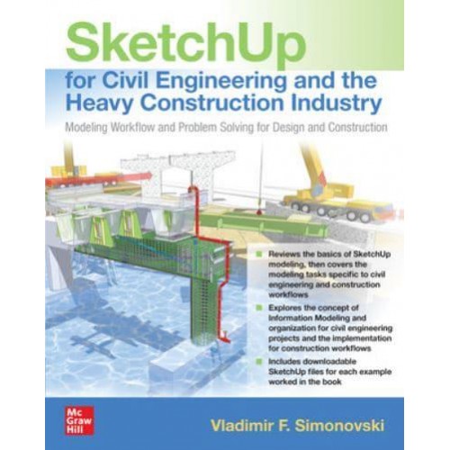 SketchUp for Civil Engineering and Heavy Construction Modeling Workflow and Problem Solving for Design and Construction