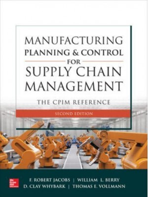 Manufacturing Planning and Control for Supply Chain Management The CPIM Reference