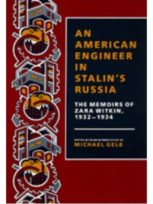 An American Engineer in Stalin's Russia The Memoirs of Zara Witkin, 1932-1934