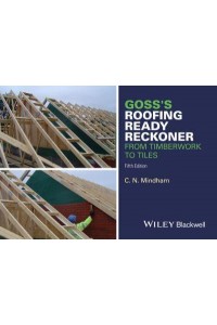 Goss's Roofing Ready Reckoner From Timberwork to Tiles : Including Metric Cutting and Sizing Tables for Timber Roof Members