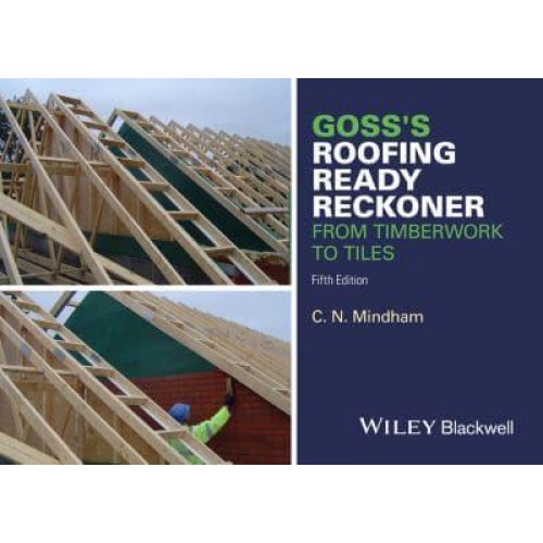 Goss's Roofing Ready Reckoner From Timberwork to Tiles : Including Metric Cutting and Sizing Tables for Timber Roof Members