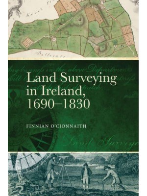 Land Surveying in Ireland, 1690-1830 A History