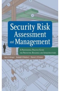 Security Risk Assessment and Management A Professional Practice Guide for Protecting Buildings and Infrastructures