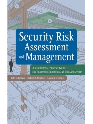Security Risk Assessment and Management A Professional Practice Guide for Protecting Buildings and Infrastructures