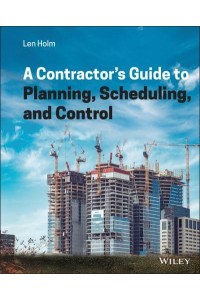 A Contractor's Guide to Planning, Scheduling, and Control