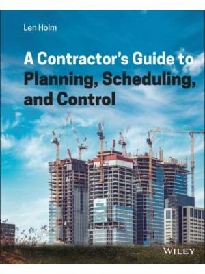 A Contractor's Guide to Planning, Scheduling, and Control