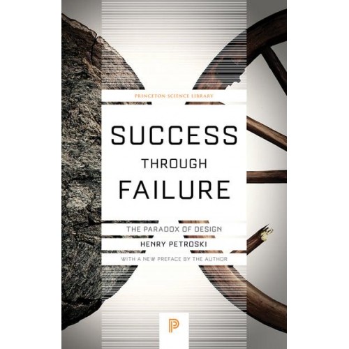 Success Through Failure The Paradox of Design : With a New Preface by the Author - Princeton Science Library