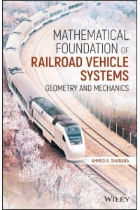 Mathematical Foundation of Railroad Vehicle Systems Geometry and Mechanics