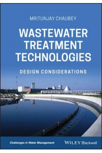 Wastewater Treatment Technologies Design Considerations - Challenges in Water Management