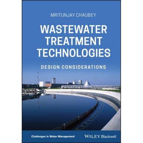 Wastewater Treatment Technologies Design Considerations - Challenges in Water Management