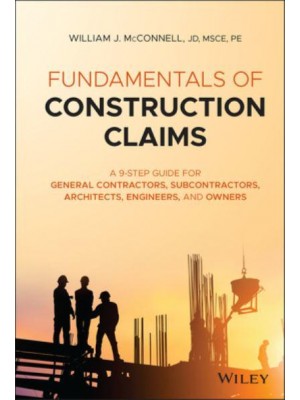 Fundamentals of Construction Claims A 10-Step Guide for General Contractors, Subcontractors, Architects and Engineers