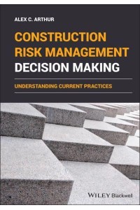 Construction Risk Management Decision Making Understanding Current Practices