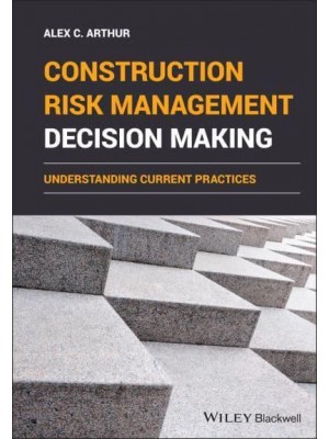 Construction Risk Management Decision Making Understanding Current Practices