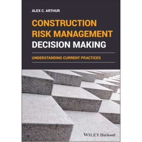 Construction Risk Management Decision Making Understanding Current Practices
