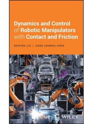 Dynamics and Control of Robotic Manipulators With Contact and Friction