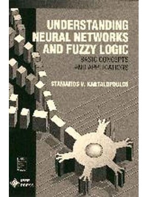 Understanding Neural Networks and Fuzzy Logic Basic Concepts and Applications - IEEE Press Understanding Science & Technology Series