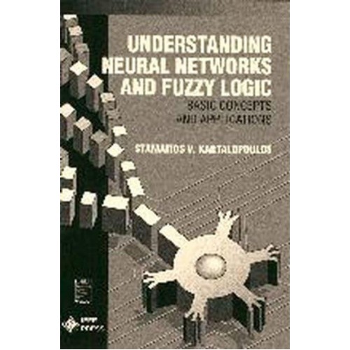Understanding Neural Networks and Fuzzy Logic Basic Concepts and Applications - IEEE Press Understanding Science & Technology Series
