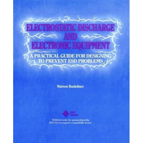 Electrostatic Discharge and Electronic Equipment A Practical Guide for Designing to Prevent ESD Problems