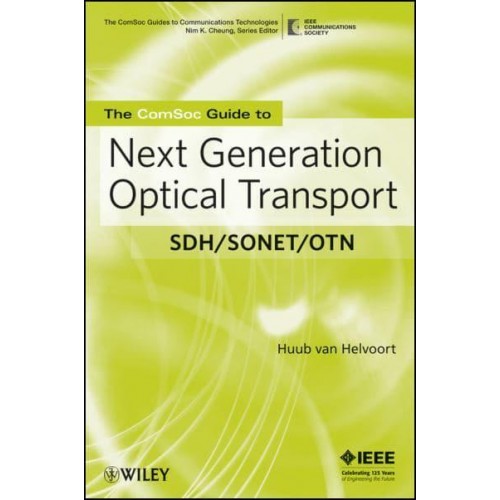 The ComSoc Guide to Next Generation Optical Transport SDH/SONET/OTN - The ComSoc Guides to Communications Technologies