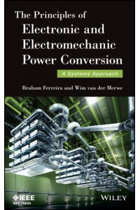 The Principles of Electronic and Electromechanic Power Conversion A Systems Approach - IEEE Press