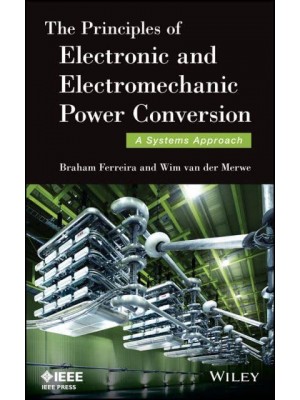 The Principles of Electronic and Electromechanic Power Conversion A Systems Approach - IEEE Press