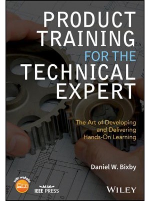 Product Training for the Technical Expert The Art of Developing and Delivering Hands-on Learning - IEEE Press
