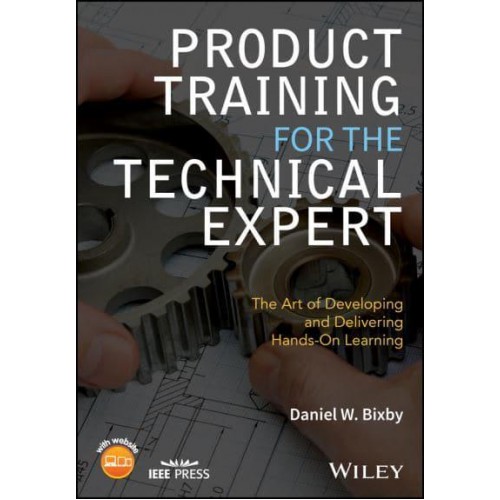 Product Training for the Technical Expert The Art of Developing and Delivering Hands-on Learning - IEEE Press