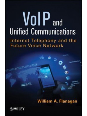 VoIP and Unified Communications Internet Telephony and the Future Voice Network