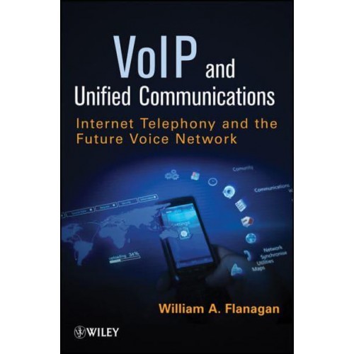 VoIP and Unified Communications Internet Telephony and the Future Voice Network