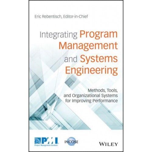 Integrating Program Management and Systems Engineering Methods, Tools, and Organizational Systems for Improving Performance