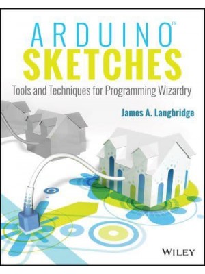 Arduino Sketches Tools and Techniques for Programming Wizardry