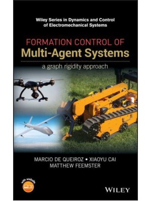 Formation Control of Multi-Agent Systems A Graph Rigidity Approach - Wiley Series in Dynamics and Control of Electromechanical Systems