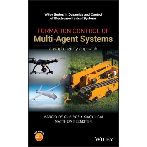 Formation Control of Multi-Agent Systems A Graph Rigidity Approach - Wiley Series in Dynamics and Control of Electromechanical Systems