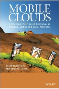 Mobile Clouds Exploiting Distributed Resources in Wireless, Mobile and Social Networks