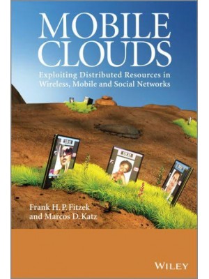 Mobile Clouds Exploiting Distributed Resources in Wireless, Mobile and Social Networks