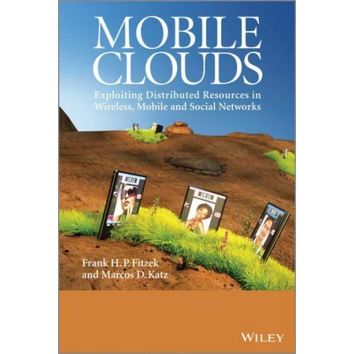 Mobile Clouds Exploiting Distributed Resources in Wireless, Mobile and Social Networks