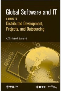 Global Software and IT A Guide to Distributed Development, Projects, and Outsourcing