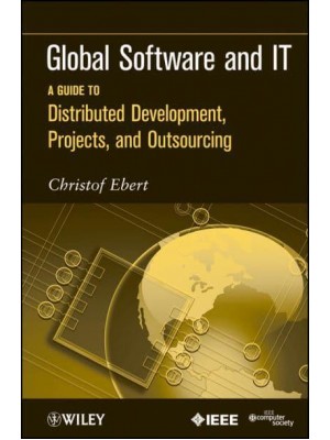 Global Software and IT A Guide to Distributed Development, Projects, and Outsourcing