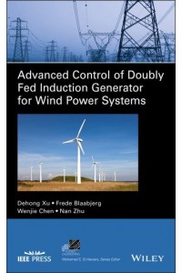 Advanced Control of Doubly Fed Induction Generator for Wind Power Systems - IEEE Press Series on Power and Energy Systems