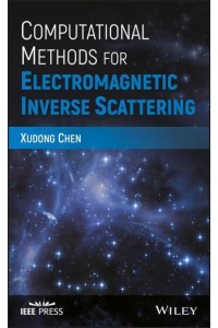 Computational Methods for Electromagnetic Inverse Scattering - IEEE Press