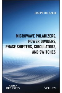 Microwave Polarizers, Power Dividers, Phase Shifters, Circulators and Switches - IEEE Press