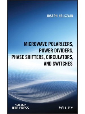 Microwave Polarizers, Power Dividers, Phase Shifters, Circulators and Switches - IEEE Press