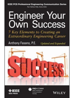 Engineer Your Own Success 7 Key Elements to Creating an Extraordinary Engineering Career - IEEE PCS Professional Engineering Communication Series