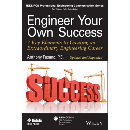 Engineer Your Own Success 7 Key Elements to Creating an Extraordinary Engineering Career - IEEE PCS Professional Engineering Communication Series