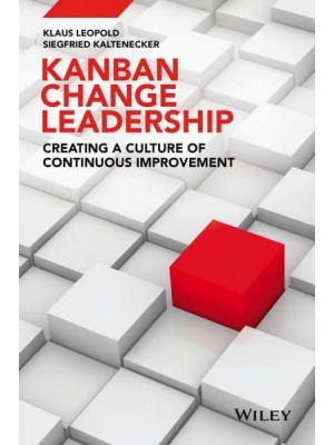 Kanban Change Leadership Creating a Culture of Continuous Improvement