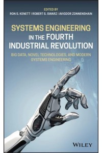 Systems Engineering in the Fourth Industrial Revolution Big Data, Novel Technologies, and Modern Systems Engineering