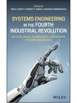 Systems Engineering in the Fourth Industrial Revolution Big Data, Novel Technologies, and Modern Systems Engineering