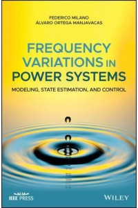 Frequency Variations in Power Systems Modeling, State Estimation and Control - IEEE Press
