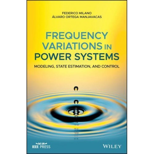 Frequency Variations in Power Systems Modeling, State Estimation and Control - IEEE Press