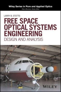 Free Space Optical Systems Engineering Design and Analysis - Wiley Series in Pure and Applied Optics